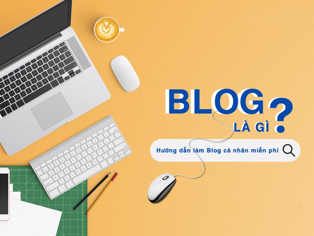 Blog cá nhân là gì? Cách tạo blog đơn giản