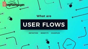 User Flow là gì? Mẹo để xây dựng User flows tốt nhất