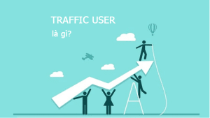 Traffic user là gì? Làm thế nào để tăng Traffic user hiệu quả